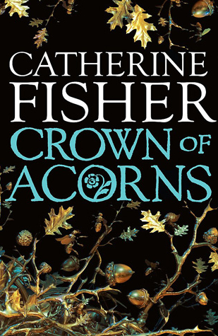 Catherine Fisher - author, writer, novelist, UK - The Crown of Acorns 2010