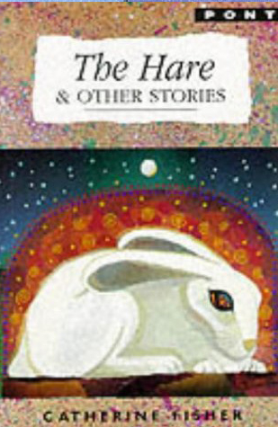 Catherine Fisher - author, writer, novelist, UK - The Hare and other stories, 2006